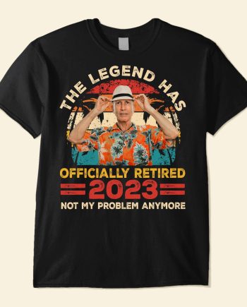 Legend Has Retired 2023 Not My Problem Anymore Retirement - Personalized PhotoOne Size Shirt